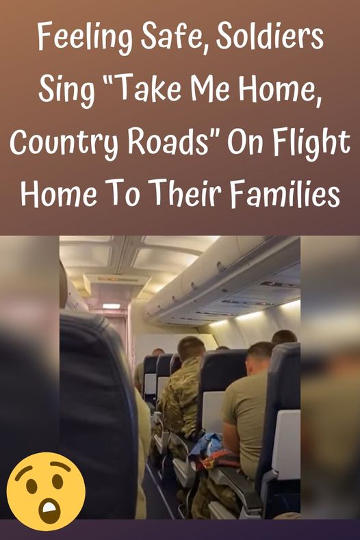 Soldiers Deployed For 11 Months Sing “Take Me Home, Country Roads” On Flight Home