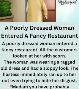 A POORLY DRESSED WOMAN ENTERED A FANCY RESTAURANT