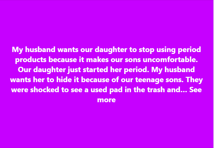 My Husband Wants Our Daughter to Stop Using Period Products Because It Makes Our Sons Uncomfortable